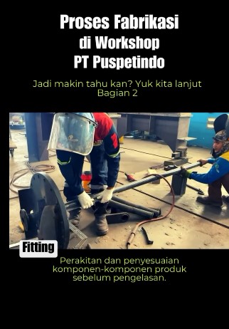 Proses Fabrikasi di Workshop PT Puspetindo Tahap II